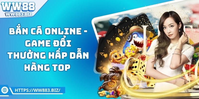 Bắn cá online - Game đổi thưởng hấp dẫn hàng top  1 ban-ca-online