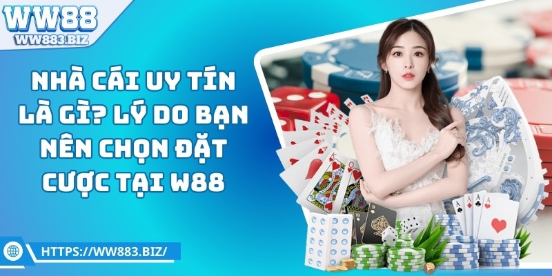 Nhà Cái Uy Tín Lý Do Bạn Nên Chọn Đặt Cược Tại WW88 2 nha-cai-uy-tin-ww88